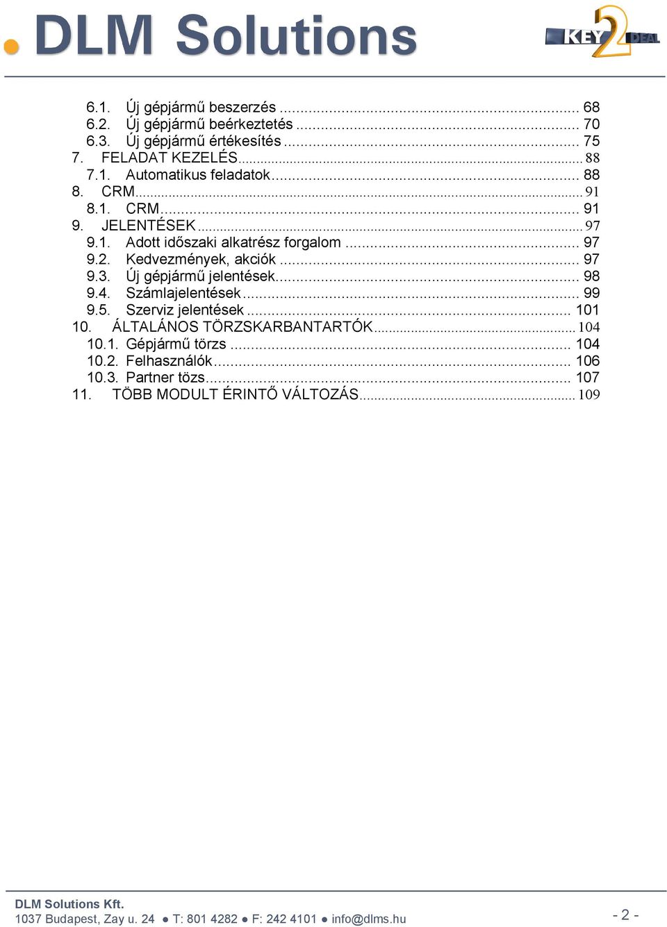 Új gépjármű jelentések... 98 9.4. Számlajelentések... 99 9.5. Szerviz jelentések... 101 10. ÁLTALÁNOS TÖRZSKARBANTARTÓK... 104 10.1. Gépjármű törzs.