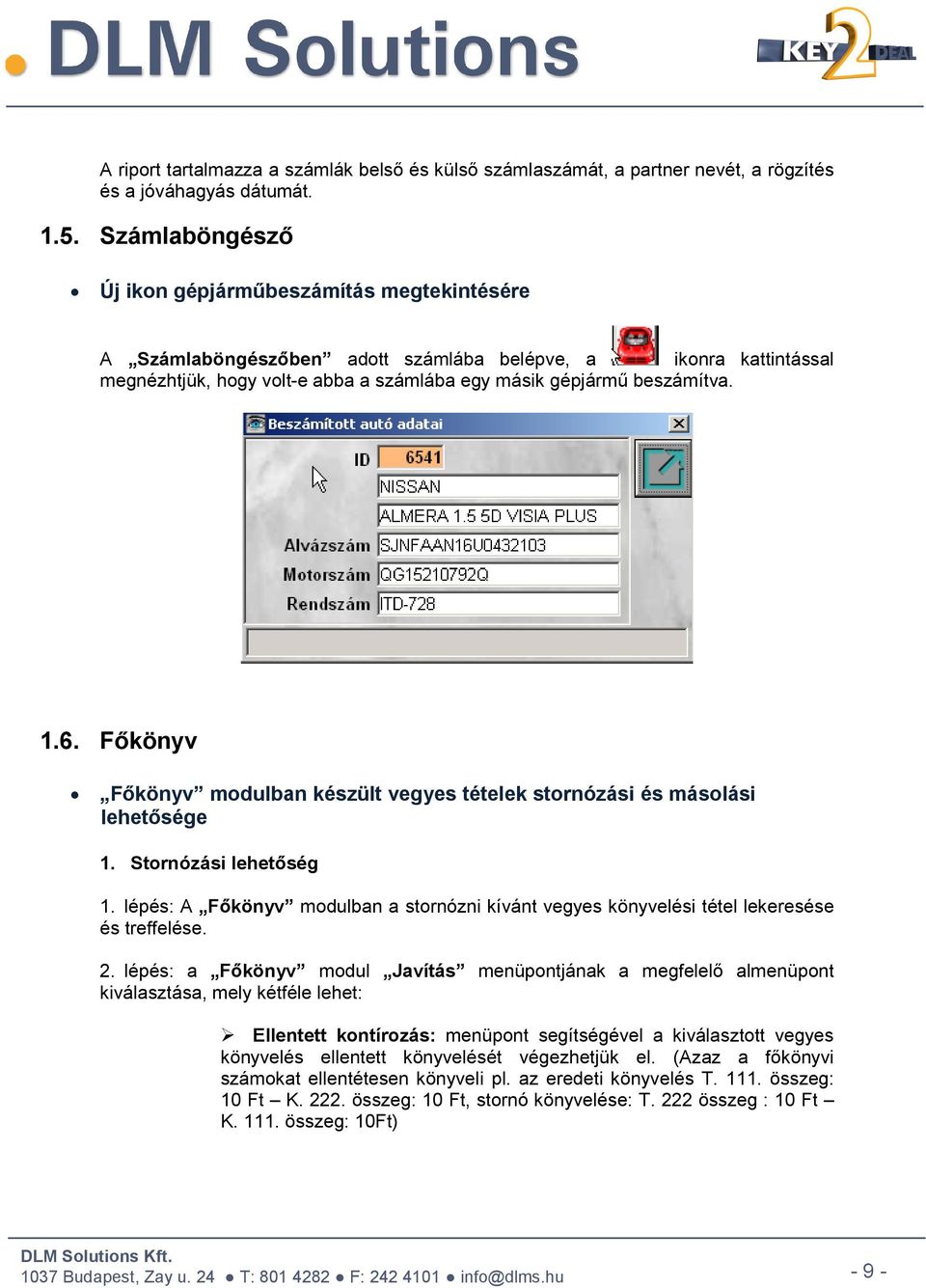 Főkönyv Főkönyv modulban készült vegyes tételek stornózási és másolási lehetősége 1. Stornózási lehetőség 1.