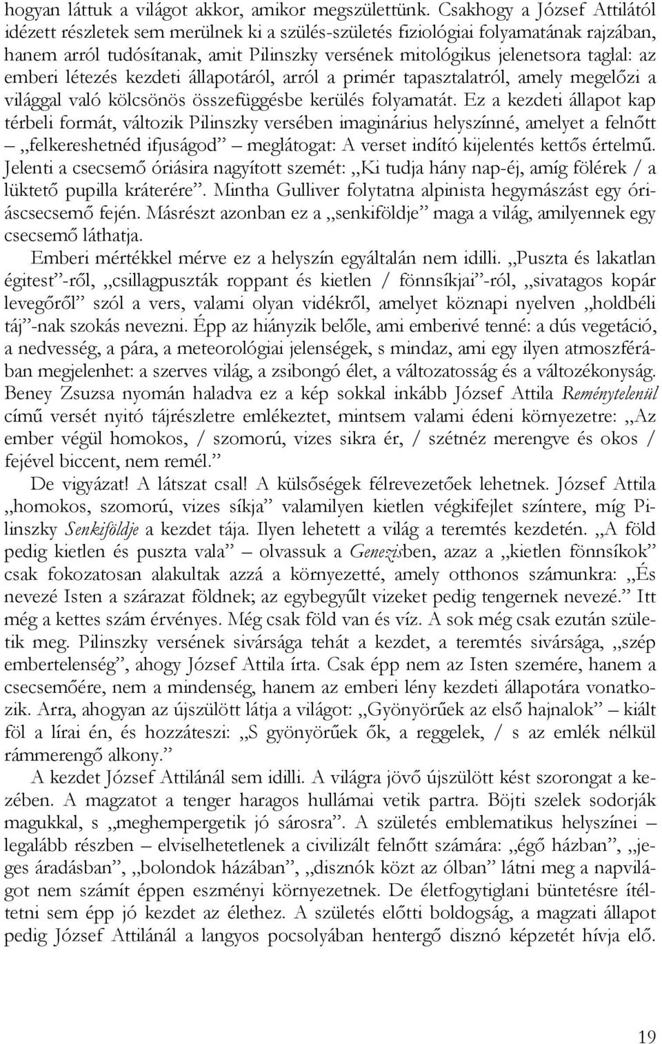 emberi létezés kezdeti állapotáról, arról a primér tapasztalatról, amely megelőzi a világgal való kölcsönös összefüggésbe kerülés folyamatát.