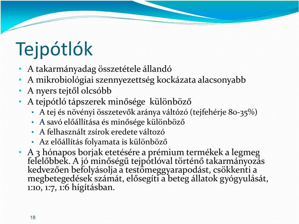 változó Az előállítás folyamata is különböző A 3 hónapos borjak etetésére a prémium termékek a legmeg felelőbbek.