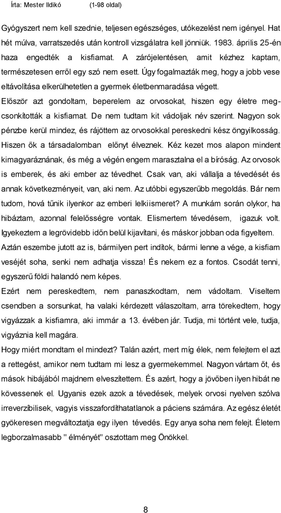 Először azt gondoltam, beperelem az orvosokat, hiszen egy életre megcsonkították a kisfiamat. De nem tudtam kit vádoljak név szerint.