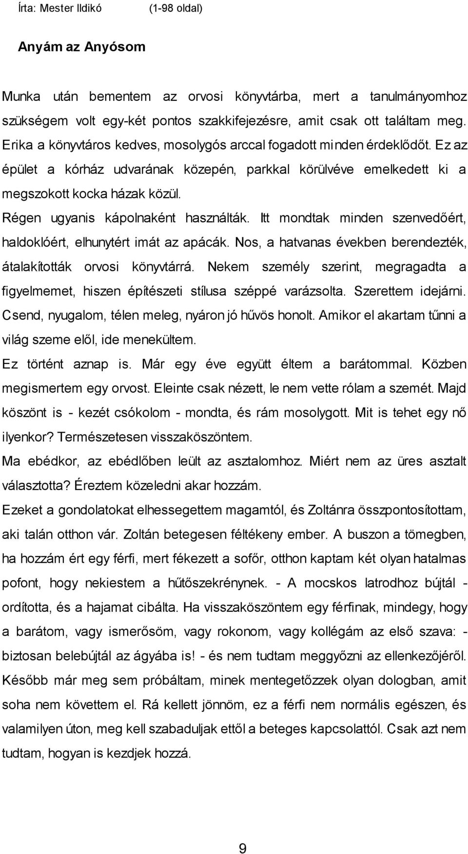 Régen ugyanis kápolnaként használták. Itt mondtak minden szenvedőért, haldoklóért, elhunytért imát az apácák. Nos, a hatvanas években berendezték, átalakították orvosi könyvtárrá.