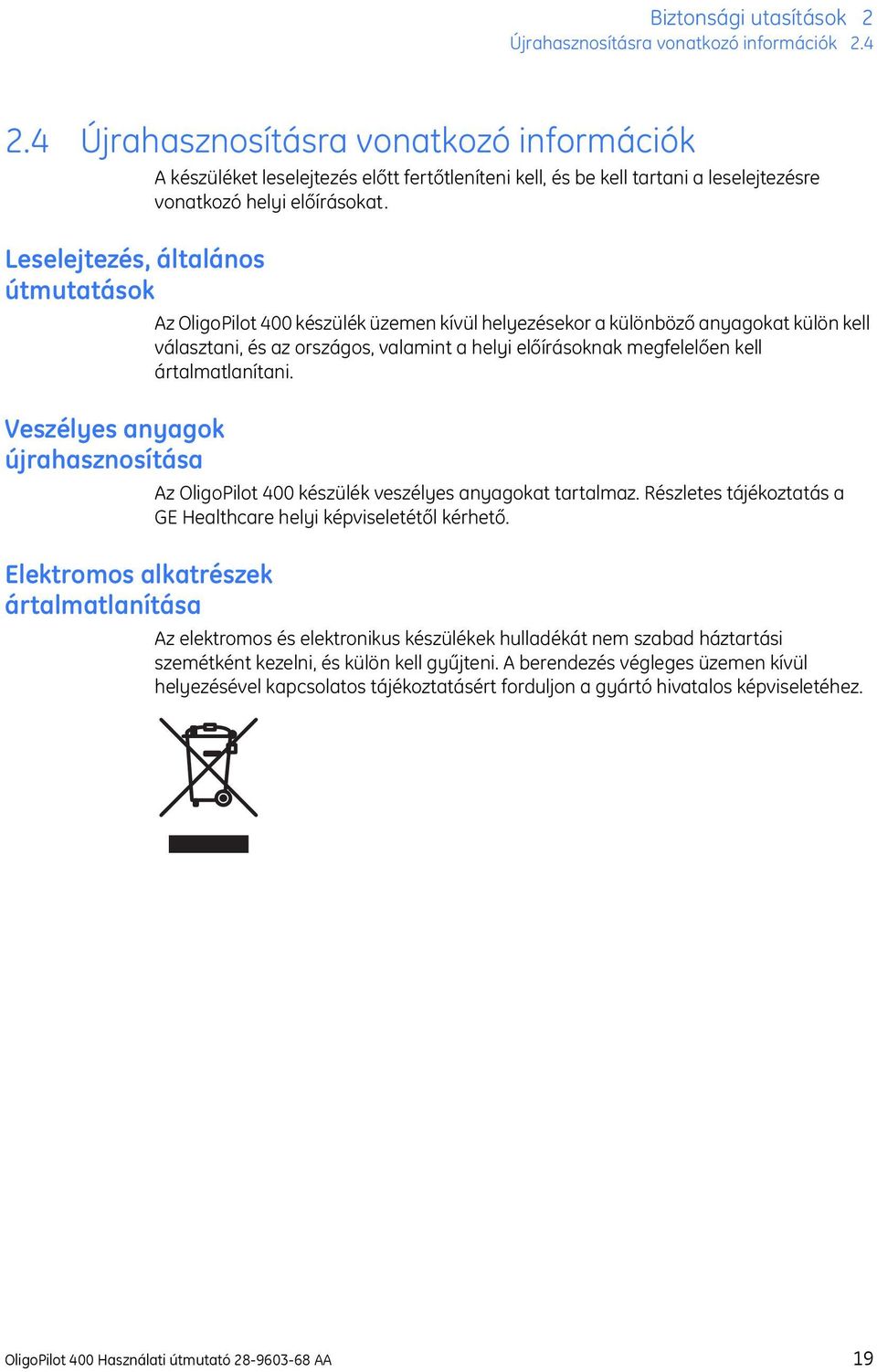 Leselejtezés, általános útmutatások Veszélyes anyagok újrahasznosítása Elektromos alkatrészek ártalmatlanítása Az OligoPilot 400 készülék üzemen kívül helyezésekor a különböző anyagokat külön kell