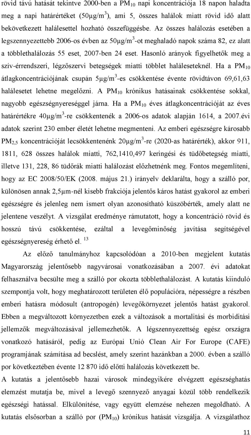 Hasonló arányok figyelhetők meg a szív-érrendszeri, légzőszervi betegségek miatti többlet haláleseteknél.