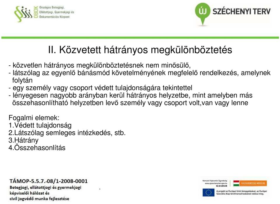 tekintettel - lényegesen nagyobb arányban kerül hátrányos helyzetbe, mint amelyben más összehasonlítható helyzetben levő