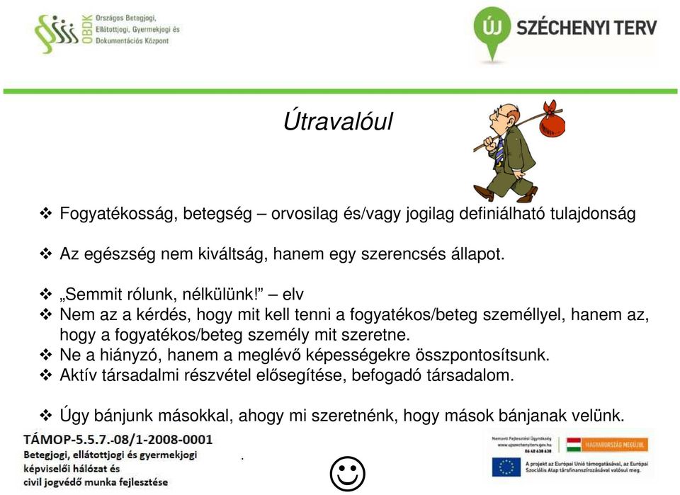 elv Nem az a kérdés, hogy mit kell tenni a fogyatékos/beteg személlyel, hanem az, hogy a fogyatékos/beteg személy mit