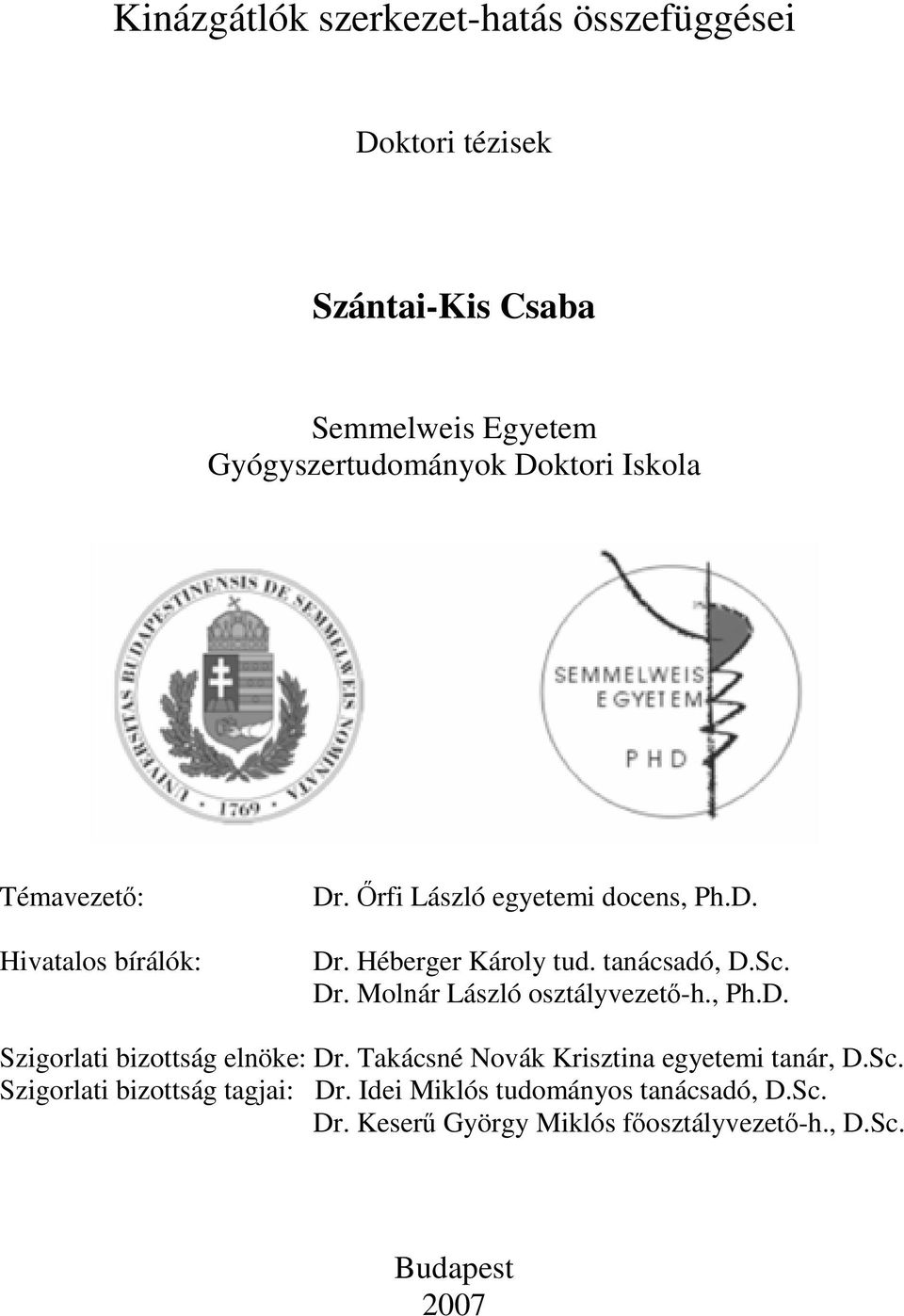 , Ph.D. Szigorlati bizottság elnöke: Dr. Takácsné Novák Krisztina egyetemi tanár, D.Sc. Szigorlati bizottság tagjai: Dr.