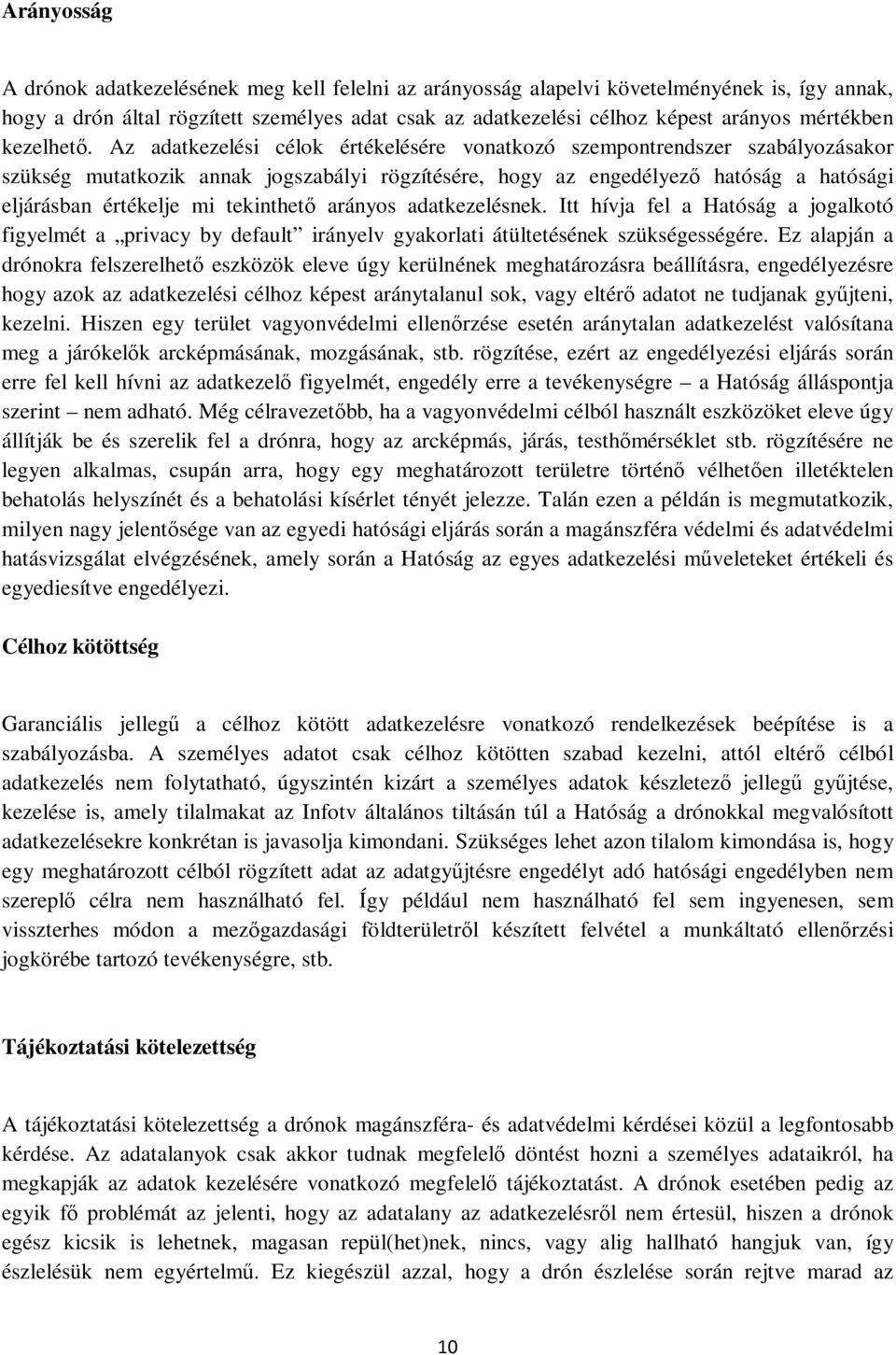 Az adatkezelési célok értékelésére vonatkozó szempontrendszer szabályozásakor szükség mutatkozik annak jogszabályi rögzítésére, hogy az engedélyező hatóság a hatósági eljárásban értékelje mi