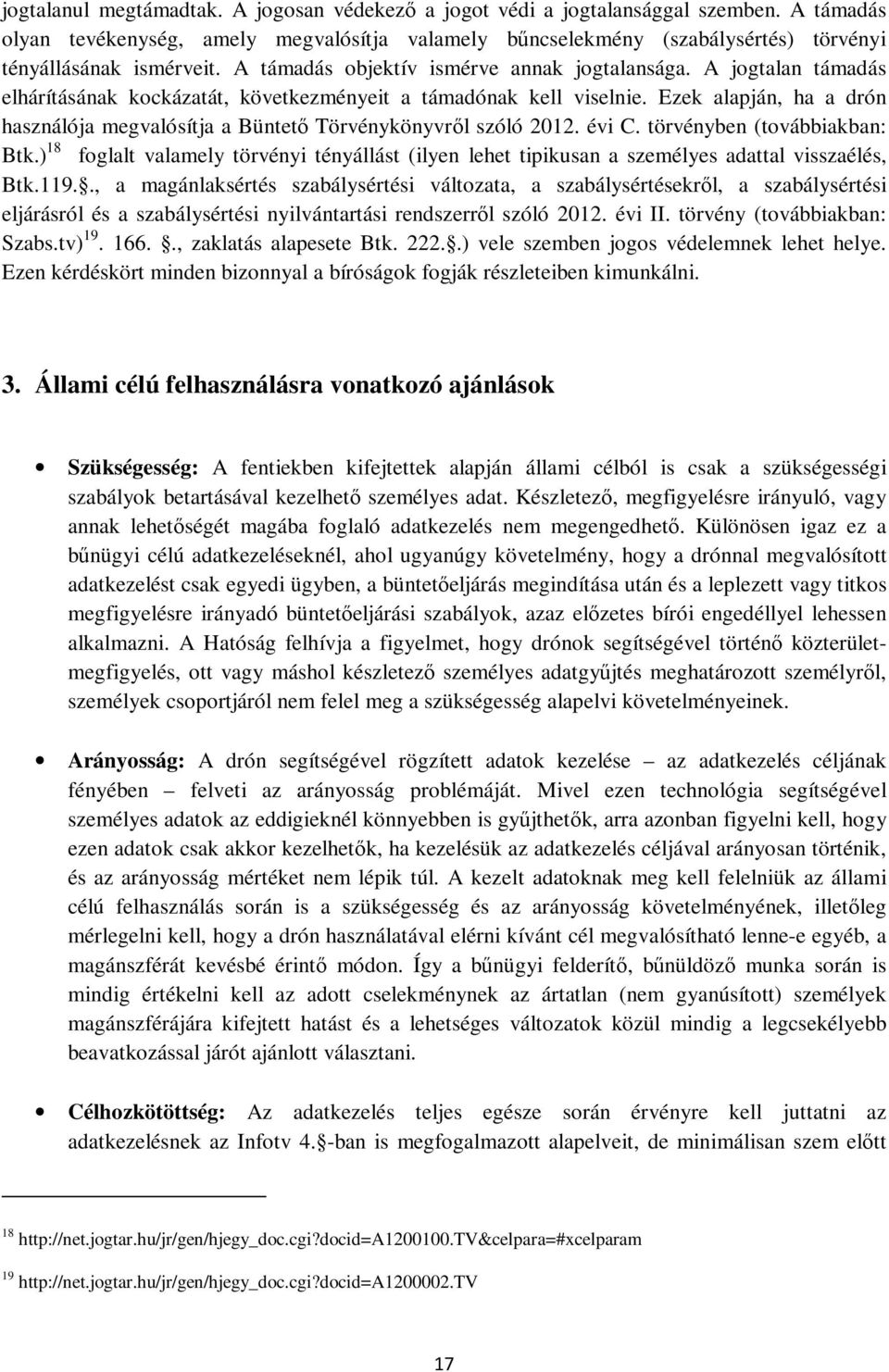 A jogtalan támadás elhárításának kockázatát, következményeit a támadónak kell viselnie. Ezek alapján, ha a drón használója megvalósítja a Büntető Törvénykönyvről szóló 2012. évi C.