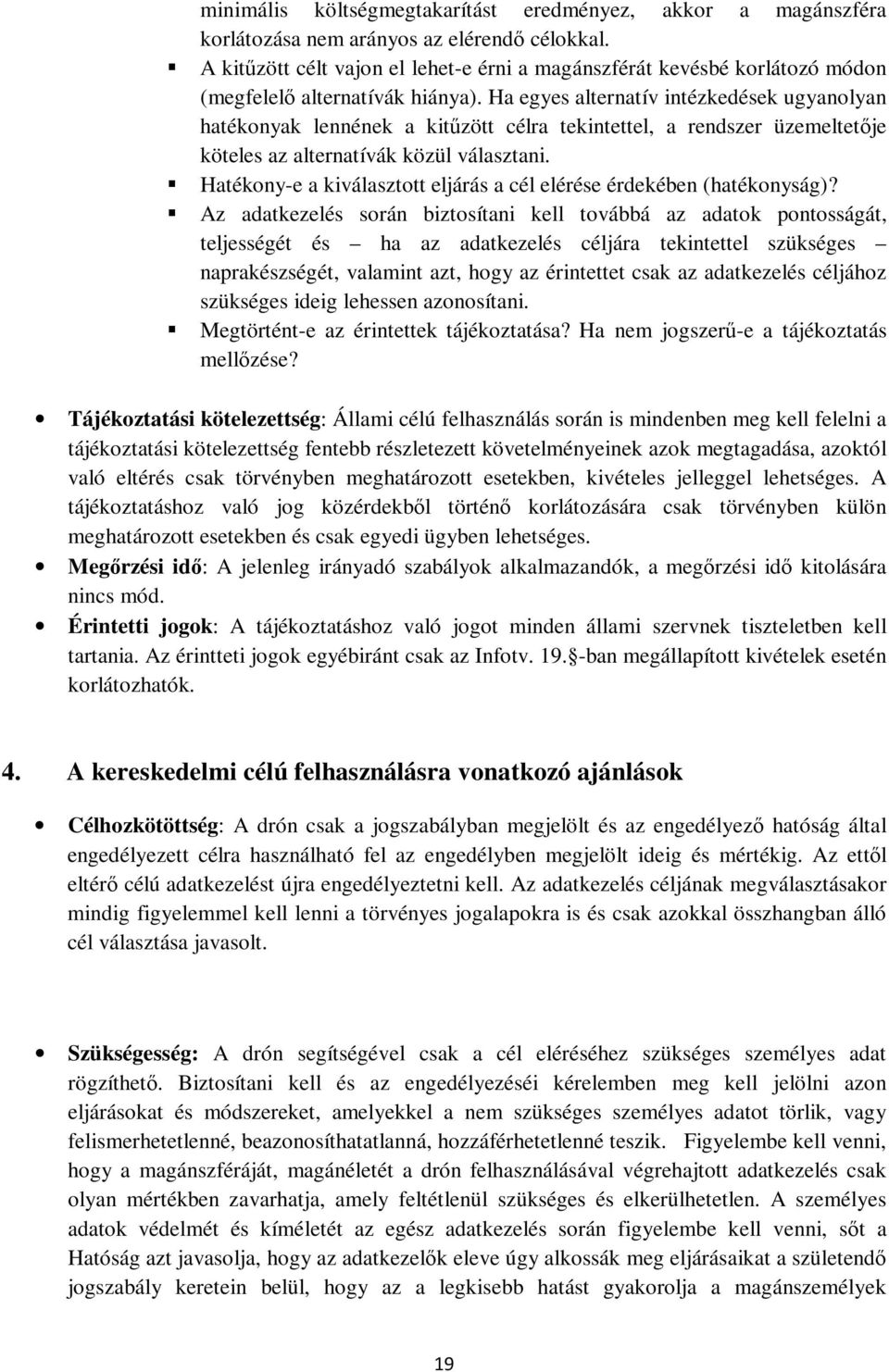 Ha egyes alternatív intézkedések ugyanolyan hatékonyak lennének a kitűzött célra tekintettel, a rendszer üzemeltetője köteles az alternatívák közül választani.