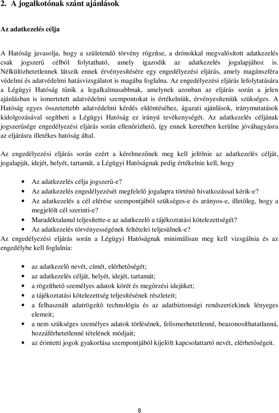 Az engedélyezési eljárás lefolytatására a Légügyi Hatóság tűnik a legalkalmasabbnak, amelynek azonban az eljárás során a jelen ajánlásban is ismertetett adatvédelmi szempontokat is értékelniük,