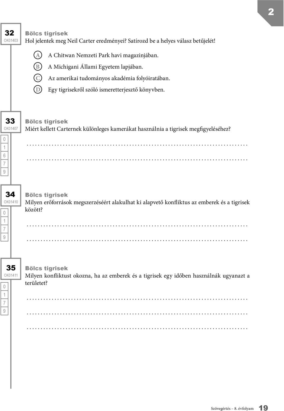 33 OK4 6 ölcs tigrisek Miért kellett arternek különleges kamerákat használnia a tigrisek megfigyeléséhez?