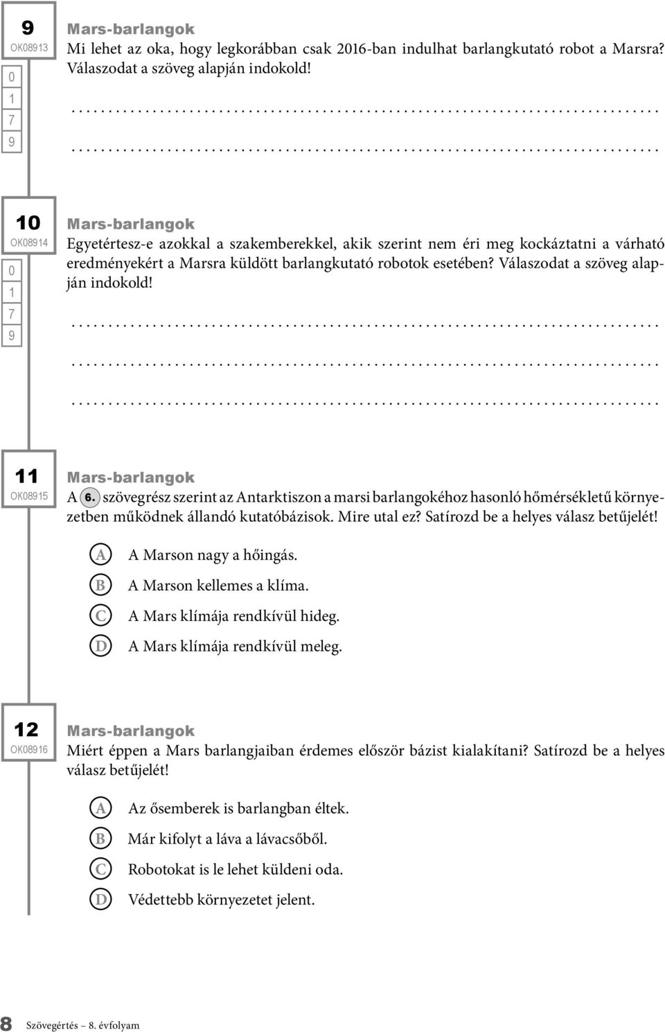 Válaszodat a szöveg alapján indokold! OK85 Mars-barlangok 6. szövegrész szerint az ntarktiszon a marsi barlangokéhoz hasonló hőmérsékletű környezetben működnek állandó kutatóbázisok. Mire utal ez?