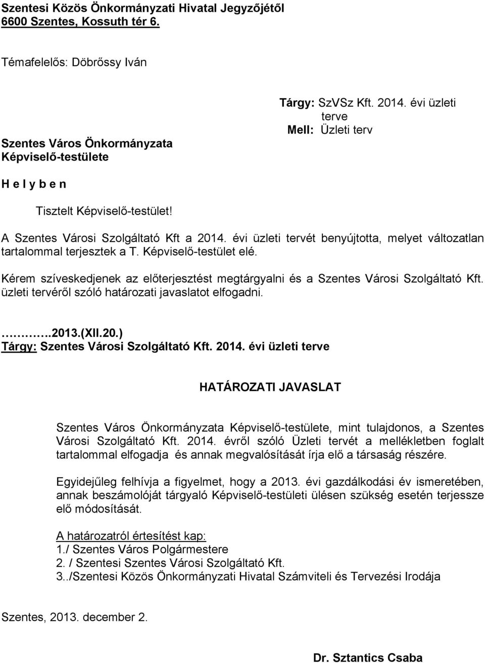 Képviselő-testület elé. Kérem szíveskedjenek az előterjesztést megtárgyalni és a Szentes Városi Szolgáltató Kft. üzleti tervéről szóló határozati javaslatot elfogadni..201