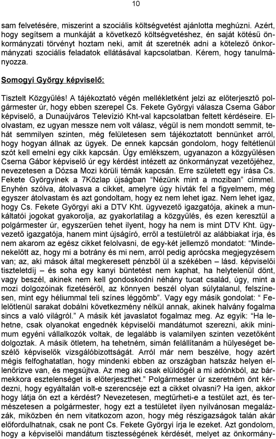 kapcsolatban. Kérem, hogy tanulmányozza. Somogyi György képviselő: Tisztelt Közgyűlés! A tájékoztató végén mellékletként jelzi az előterjesztő polgármester úr, hogy ebben szerepel Cs.