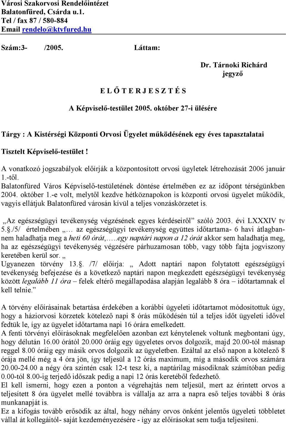 október 27-i ülésére Tárgy : A Kistérségi Központi Orvosi Ügyelet működésének egy éves tapasztalatai Tisztelt Képviselő-testület!