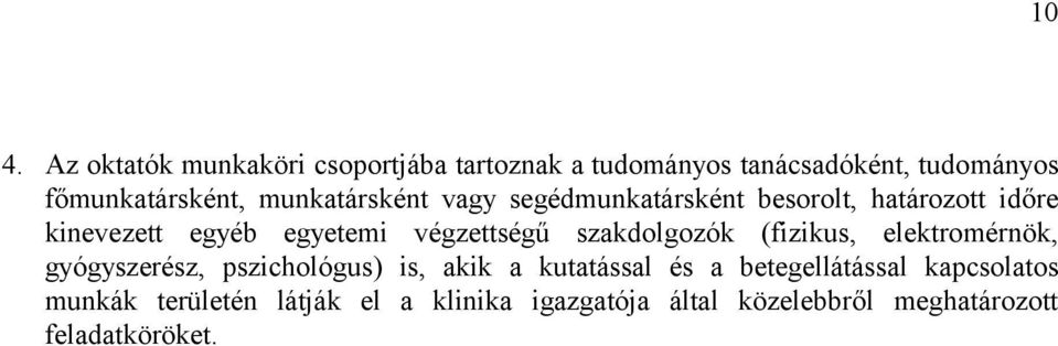 szakdolgozók (fizikus, elektromérnök, gyógyszerész, pszichológus) is, akik a kutatással és a