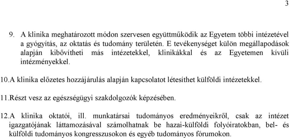 A klinika előzetes hozzájárulás alapján kapcsolatot létesíthet külföldi intézetekkel. 11.Részt vesz az egészségügyi szakdolgozók képzésében. 12.