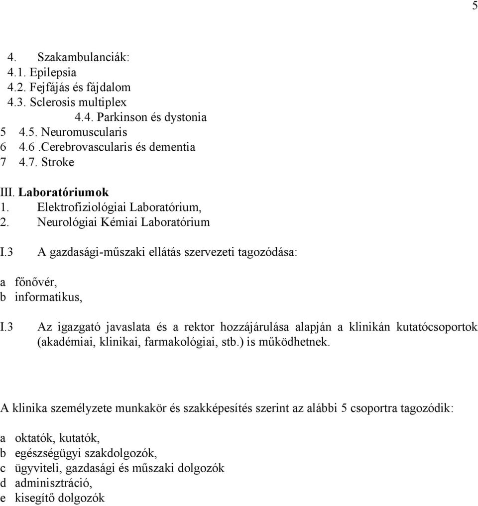 3 A gazdasági-műszaki ellátás szervezeti tagozódása: a főnővér, b informatikus, I.