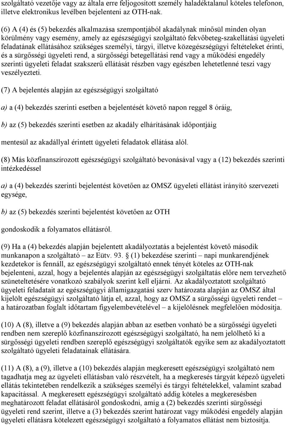 szükséges személyi, tárgyi, illetve közegészségügyi feltételeket érinti, és a sürgősségi ügyeleti rend, a sürgősségi betegellátási rend vagy a működési engedély szerinti ügyeleti feladat szakszerű