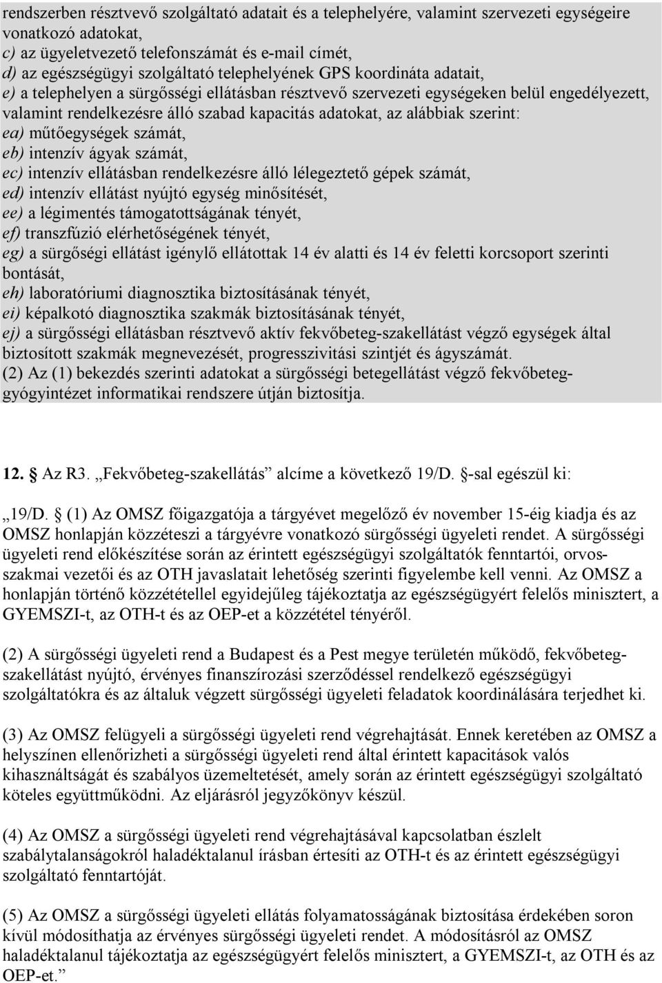 szerint: ea) műtőegységek számát, eb) intenzív ágyak számát, ec) intenzív ellátásban rendelkezésre álló lélegeztető gépek számát, ed) intenzív ellátást nyújtó egység minősítését, ee) a légimentés