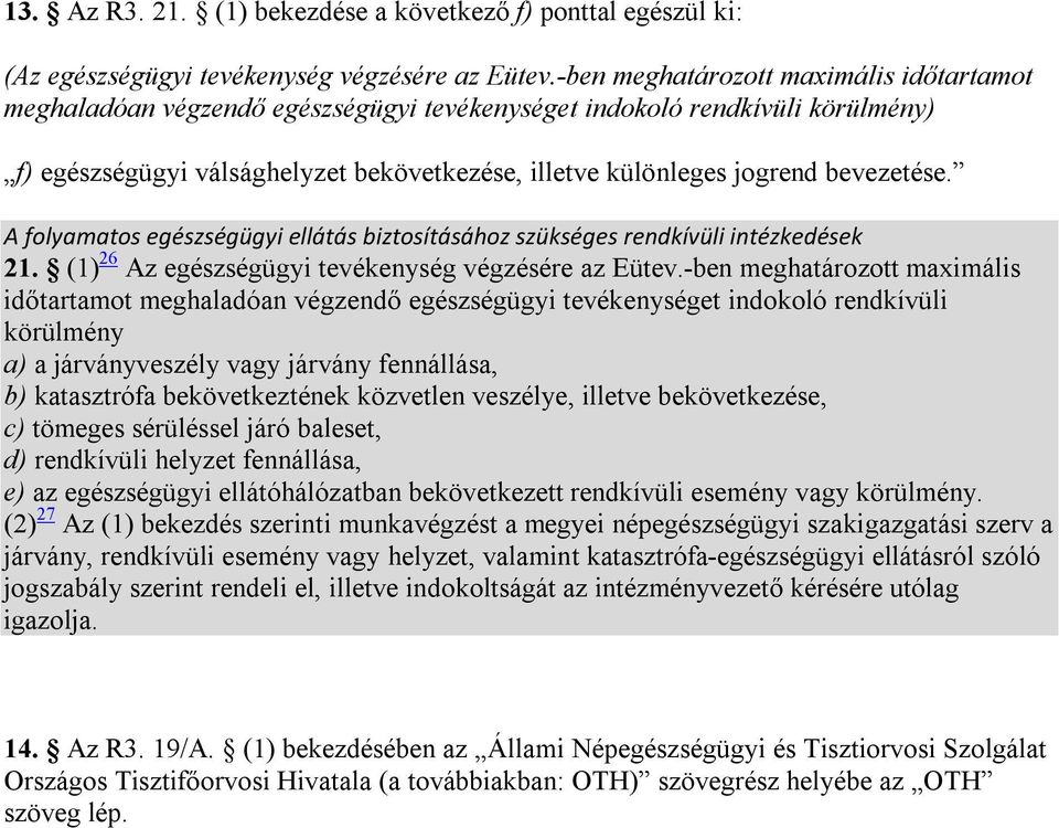 bevezetése. A folyamatos egészségügyi ellátás biztosításához szükséges rendkívüli intézkedések 21. (1) 26 Az egészségügyi tevékenység végzésére az Eütev.