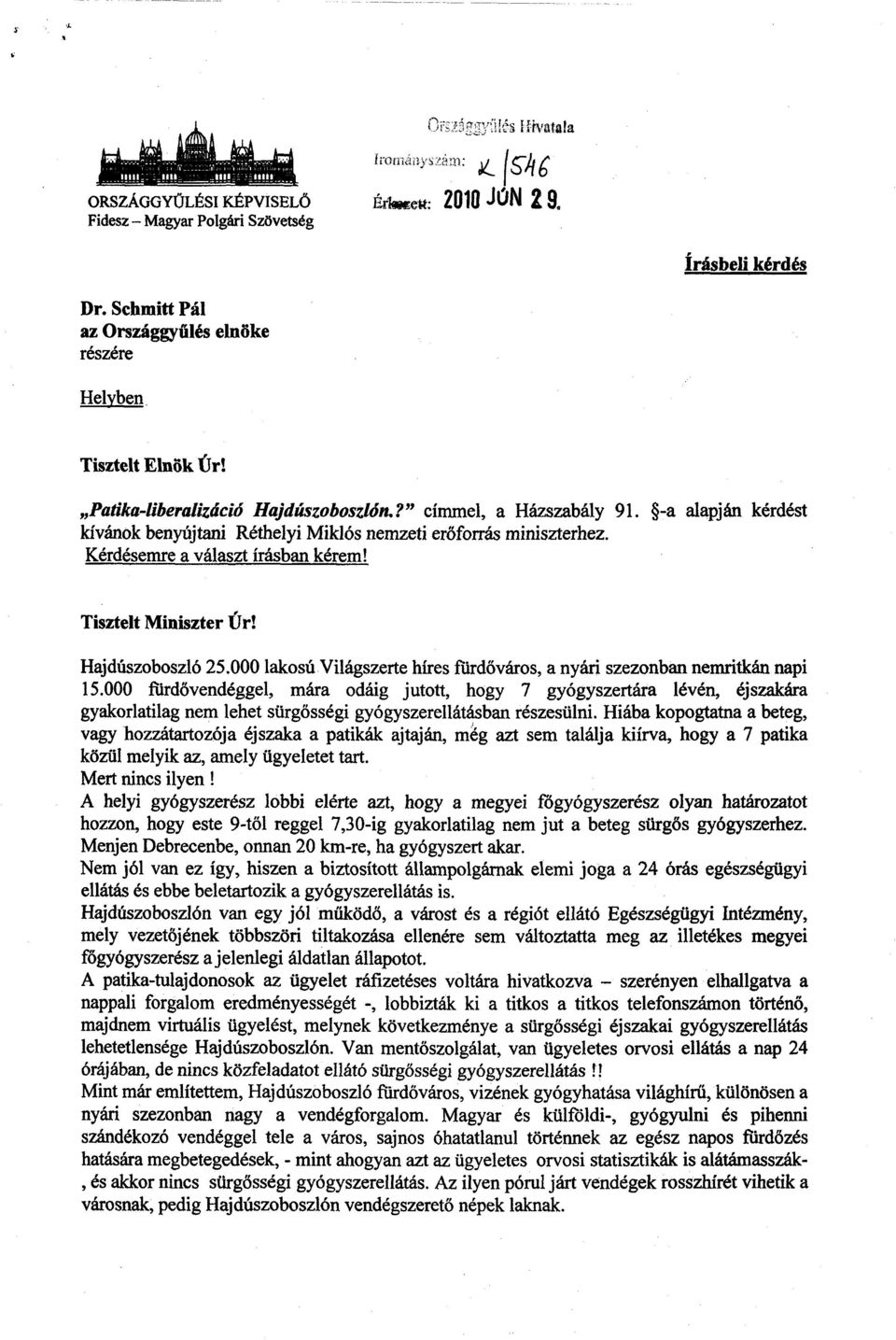 -a alapján kérdést kívánok benyújtani Réthelyi Miklós nemzeti er őforrás miniszterhez. Kérdésemre a választ írásban kérem! Tisztelt Miniszter Úr! Hajdúszoboszló 25.