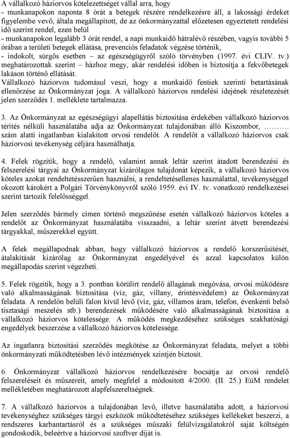 ellátása, prevenciós feladatok végzése történik, - indokolt, sürgős esetben az egészségügyről szóló törvényben (1997. évi CLIV. tv.