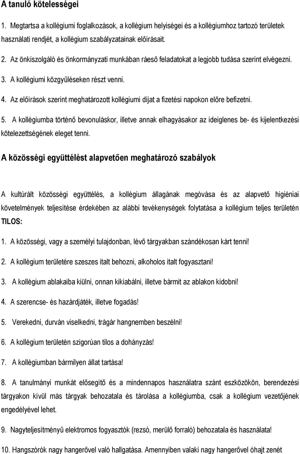 Az előírások szerint meghatározott kollégiumi díjat a fizetési napokon előre befizetni. 5.