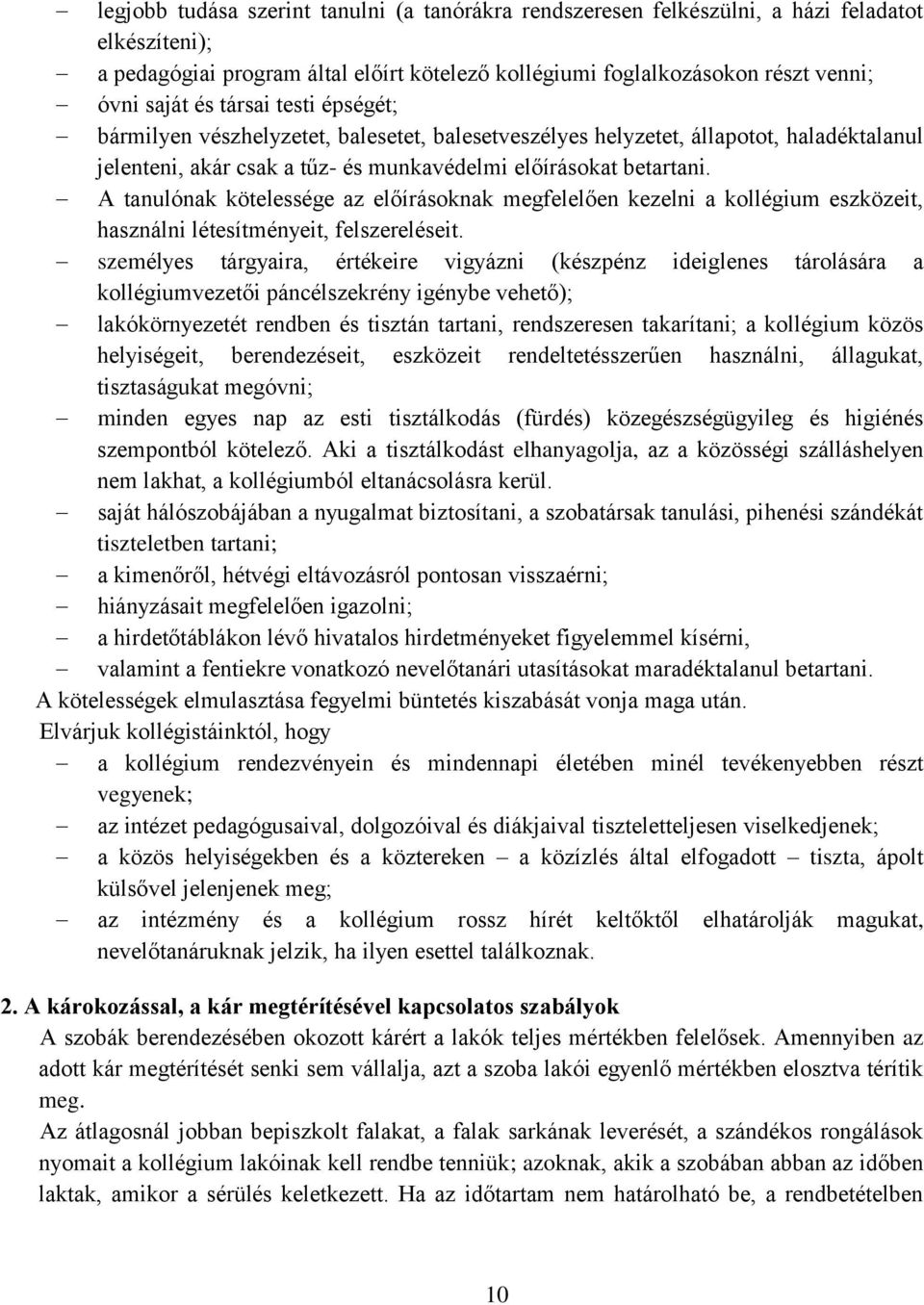 A tanulónak kötelessége az előírásoknak megfelelően kezelni a kollégium eszközeit, használni létesítményeit, felszereléseit.