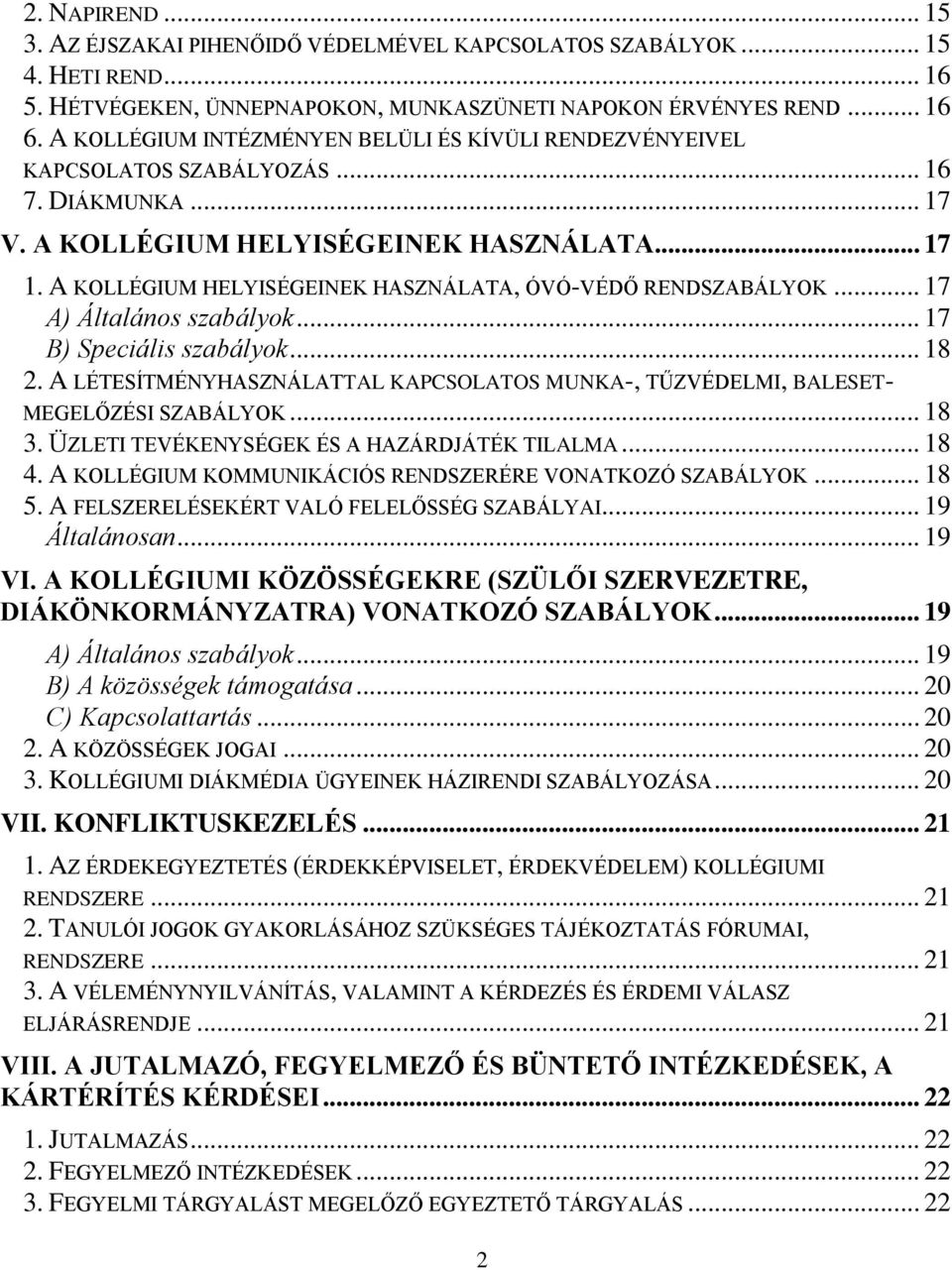 A KOLLÉGIUM HELYISÉGEINEK HASZNÁLATA, ÓVÓ-VÉDŐ RENDSZABÁLYOK... 17 A) Általános szabályok... 17 B) Speciális szabályok... 18 2.