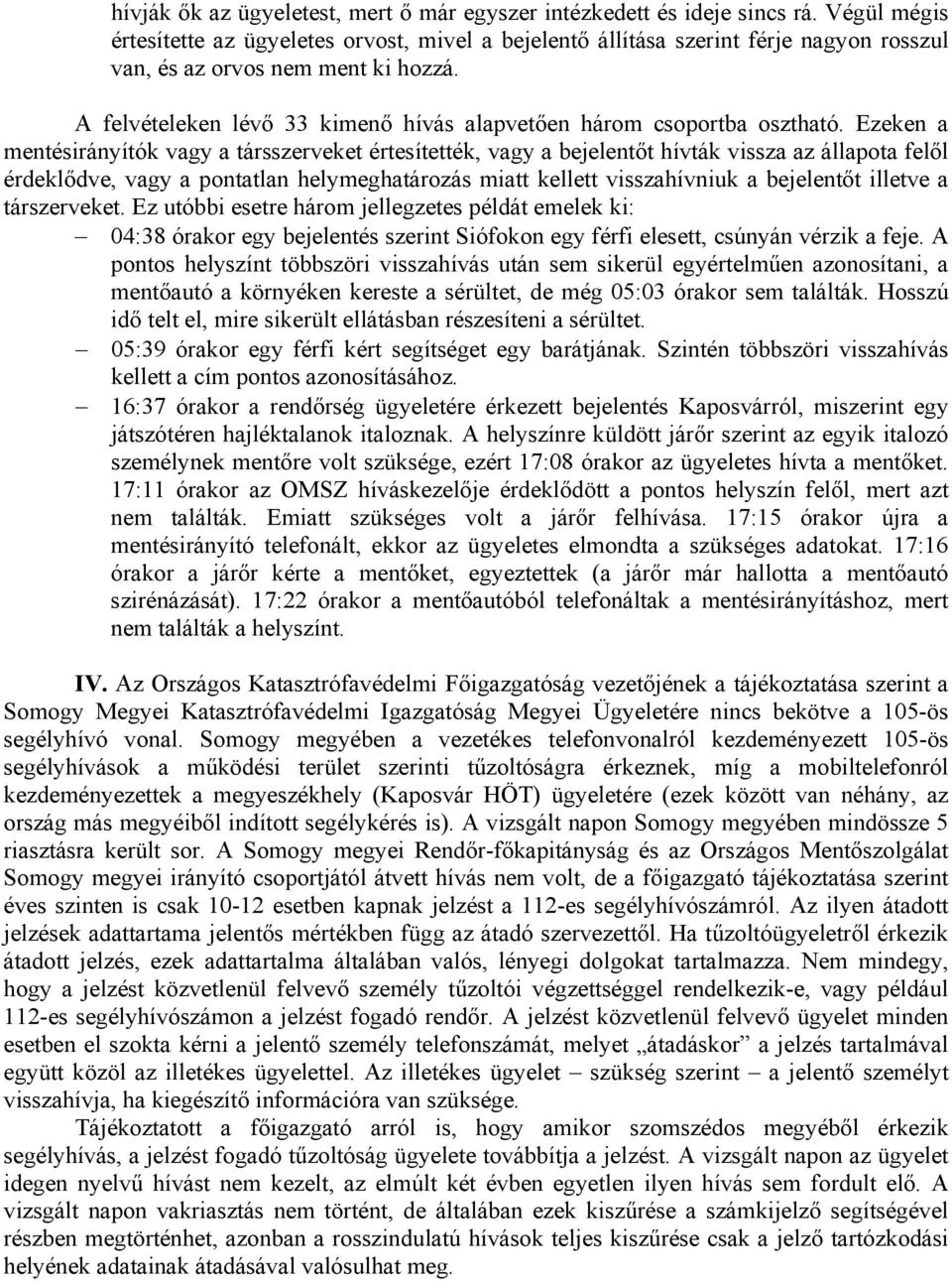 A felvételeken lévő 33 kimenő hívás alapvetően három csoportba osztható.