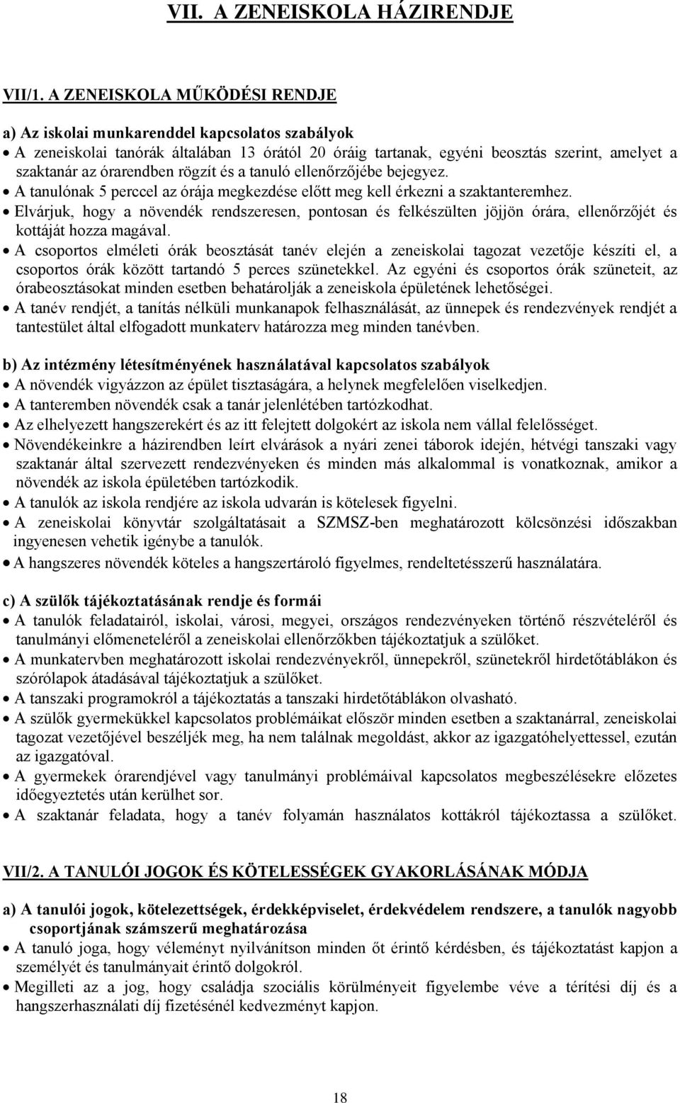 rögzít és a tanuló ellenőrzőjébe bejegyez. A tanulónak 5 perccel az órája megkezdése előtt meg kell érkezni a szaktanteremhez.