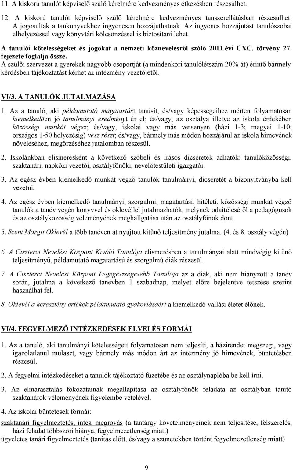 A tanulói kötelességeket és jogokat a nemzeti köznevelésről szóló 2011.évi CXC. törvény 27. fejezete foglalja össze.