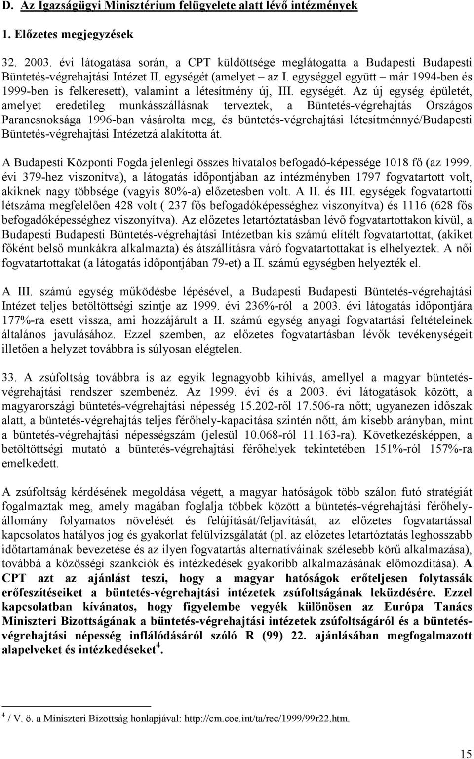 egységgel együtt már 1994-ben és 1999-ben is felkeresett), valamint a létesítmény új, III. egységét.