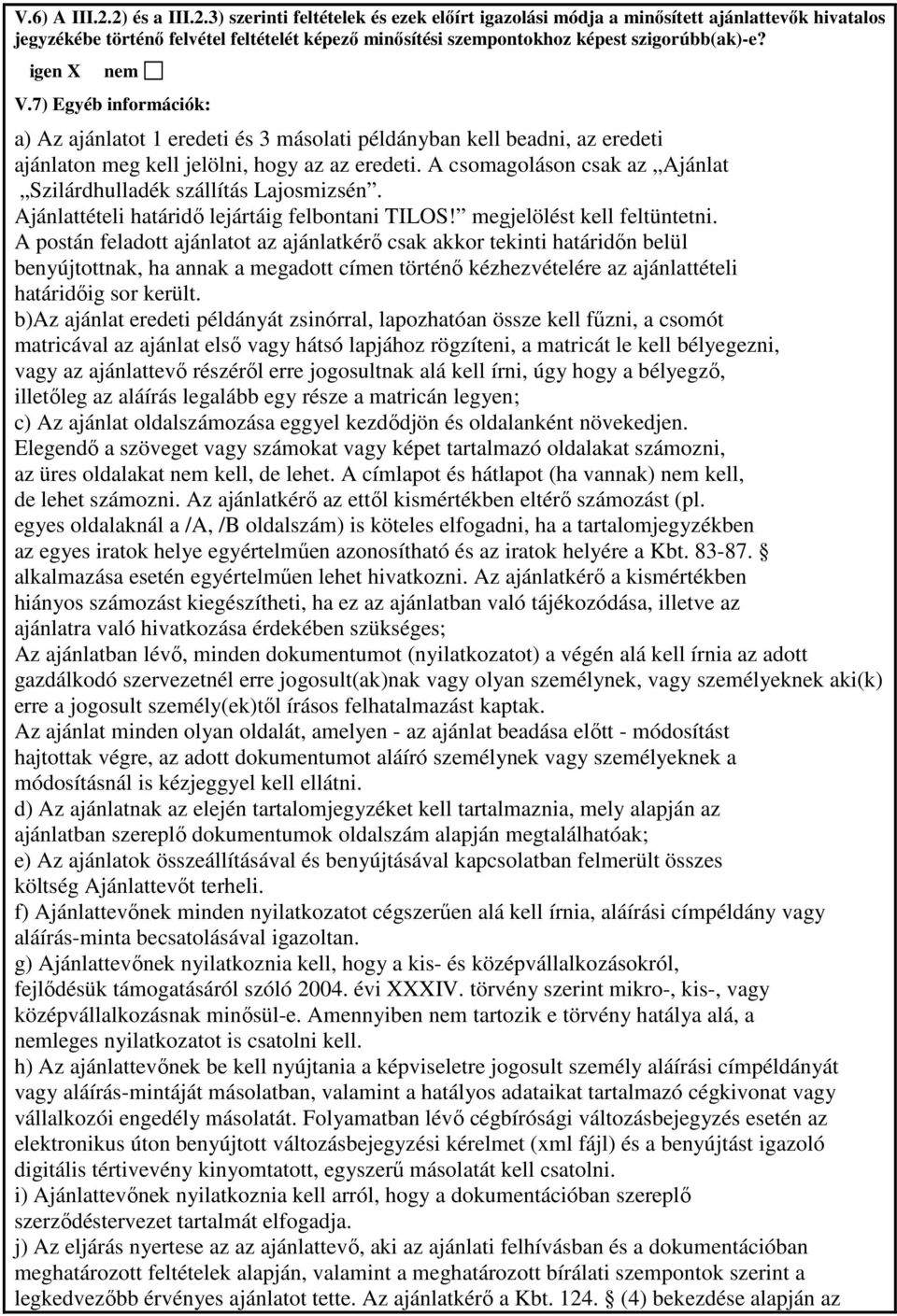 A csomagoláson csak az Ajánlat Szilárdhulladék szállítás Lajosmizsén. Ajánlattételi határidı lejártáig felbontani TILOS! megjelölést kell feltüntetni.