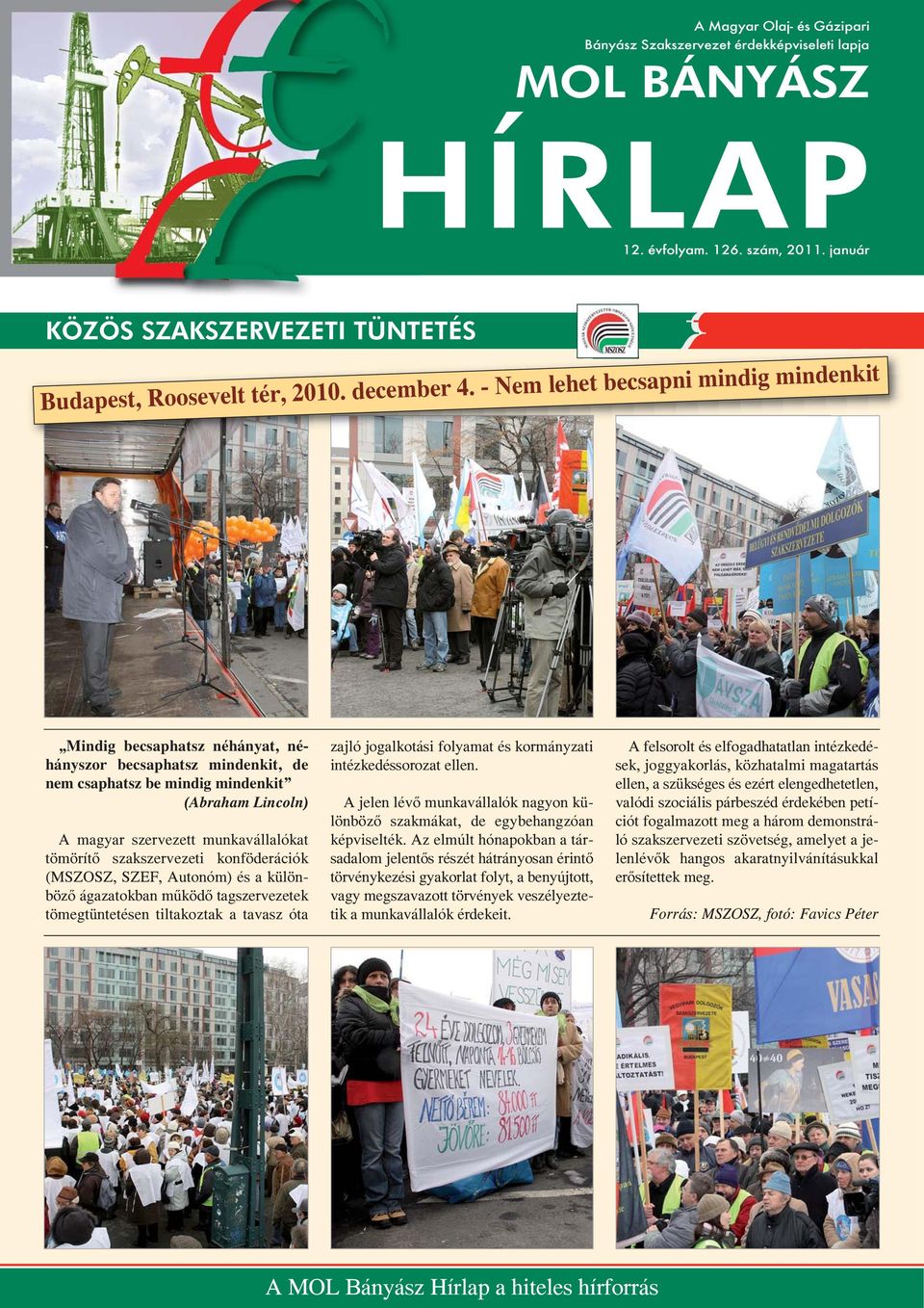 - Nem lehet becsapni mindig mindenkit Mindig becsaphatsz néhányat, néhányszor becsaphatsz mindenkit, de nem csaphatsz be mindig mindenkit (Abraham Lincoln) A magyar szervezett munkavállalókat