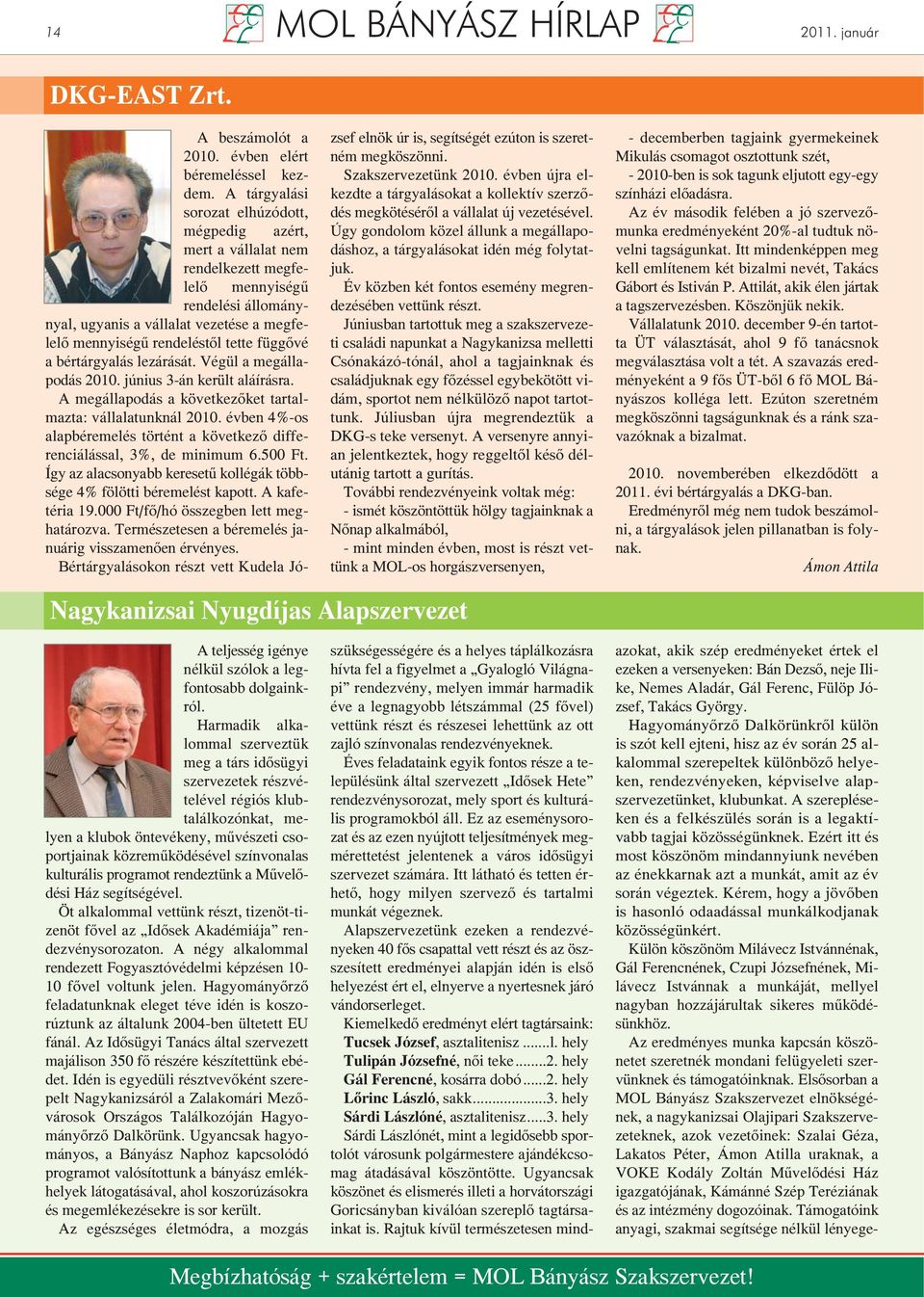 függővé a bértárgyalás lezárását. Végül a megállapodás 2010. június 3-án került aláírásra. A megállapodás a következőket tartalmazta: vállalatunknál 2010.