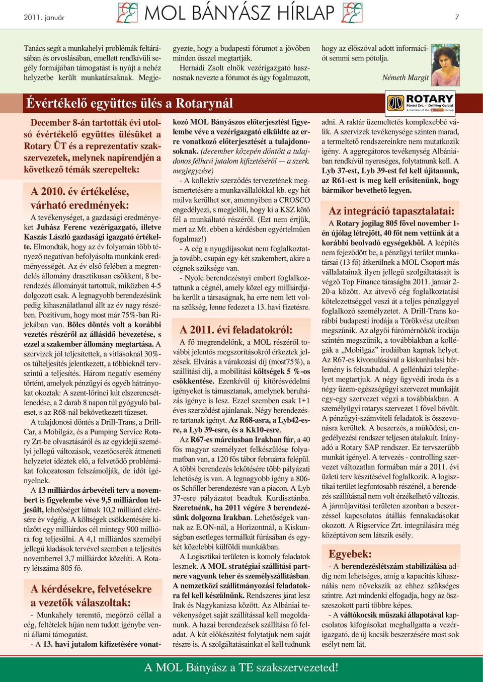 Hernádi Zsolt elnök vezérigazgató hasznosnak nevezte a fórumot és úgy fogalmazott, hogy az élőszóval adott információt semmi sem pótolja.