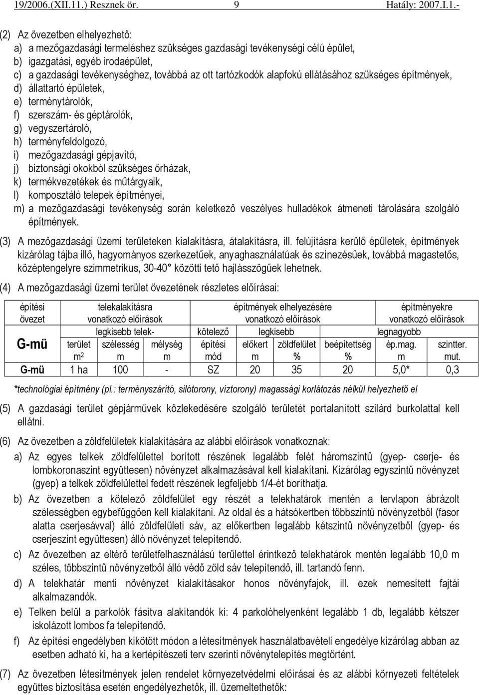 biztonsági okokból szükséges ırházak, k) termékvezetékek és mőtárgyaik, l) komposztáló telepek építményei, m) a mezıgazdasági tevékenység során keletkezı veszélyes hulladékok átmeneti tárolására