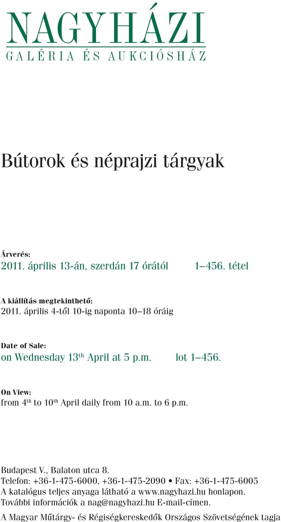 On View: from 4 th to 10 th April daily from 10 a.m. to 6 p.m. Budapest V., Balaton utca 8.