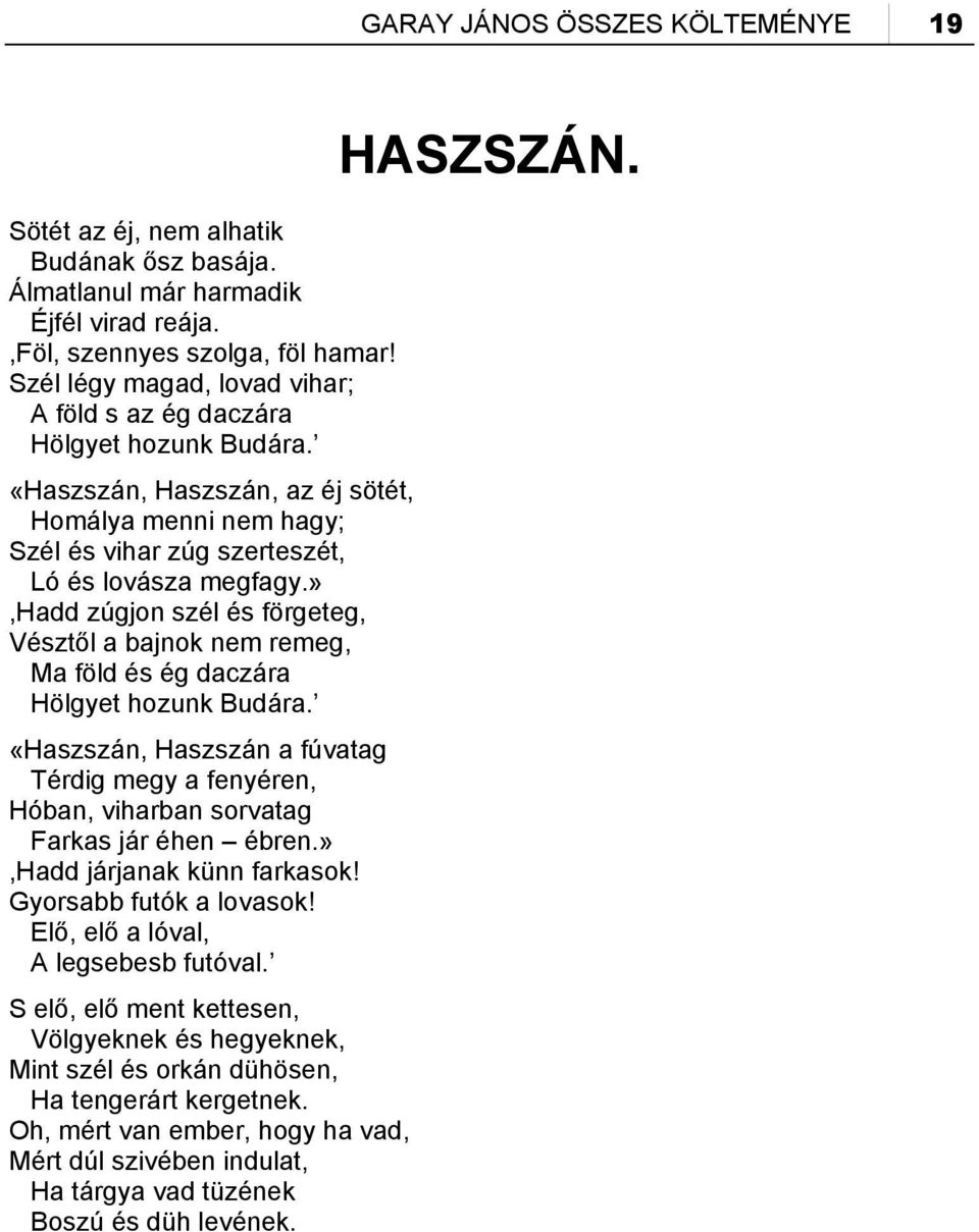 »,hadd zúgjon szél és förgeteg, Vésztől a bajnok nem remeg, Ma föld és ég daczára Hölgyet hozunk Budára.