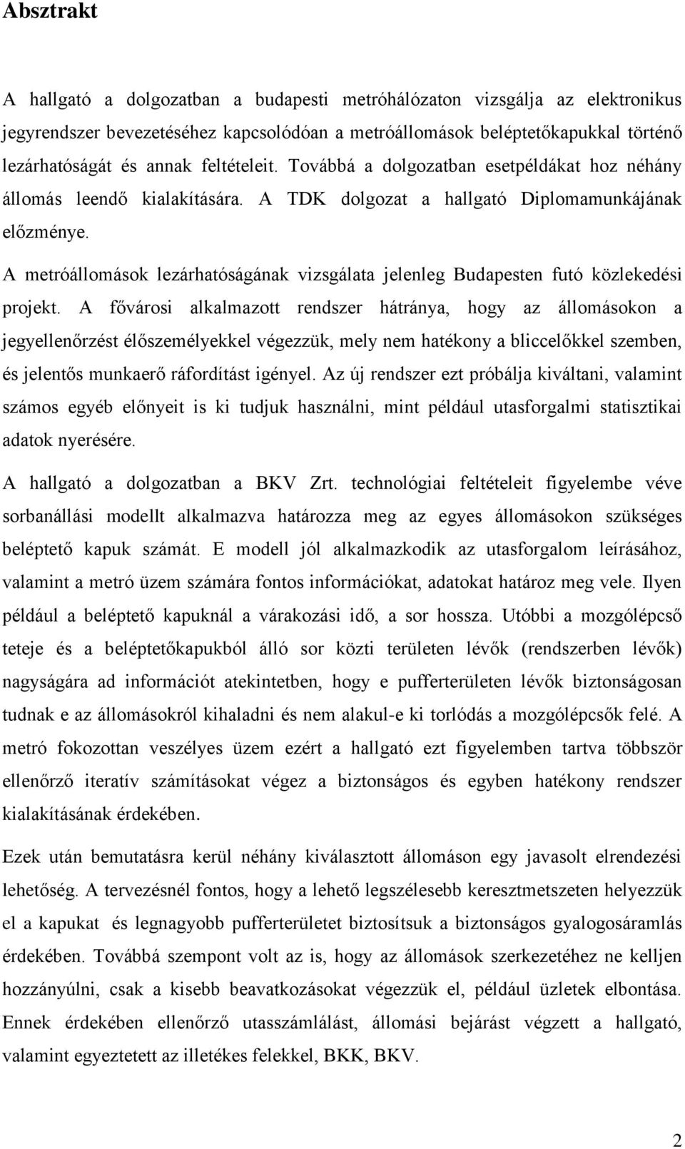 A metróállomások lezárhatóságának vizsgálata jelenleg Budapesten futó közlekedési projekt.