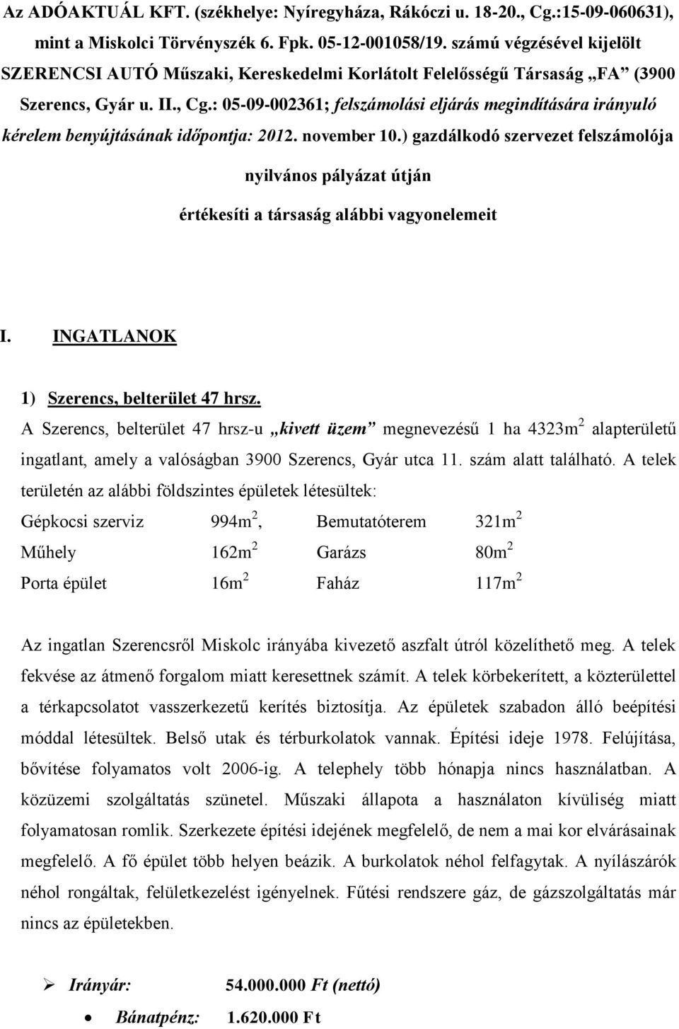 : 05-09-002361; felszámolási eljárás megindítására irányuló kérelem benyújtásának időpontja: 2012. november 10.