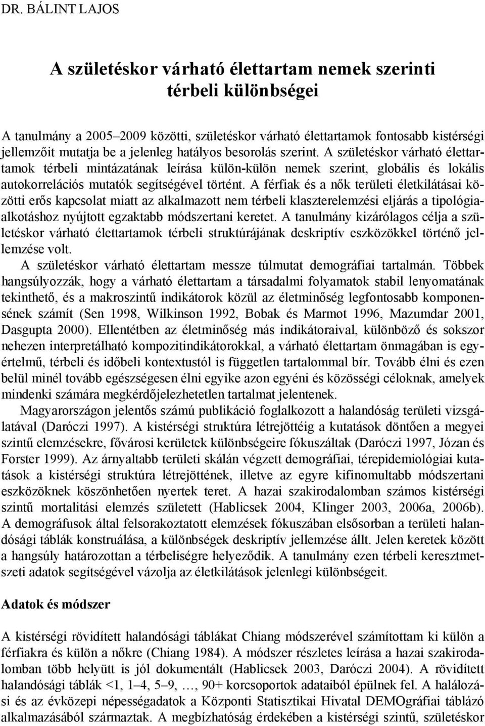 A férfak és a ők terület életklátása között erős kapcsolat matt az alkalmazott em térbel klaszterelemzés elárás a tpológaalkotáshoz yútott egzaktabb módszerta keretet.