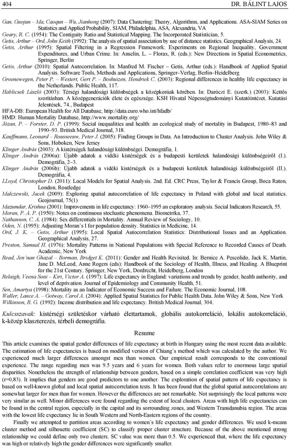 Gets, Arthur (995): Spatal Flterg a Regresso Framework: Expermets o Regoal Iequalty, Govermet Expedtures, ad Urba Crme. I: Asel, L. Florax, R. (eds.