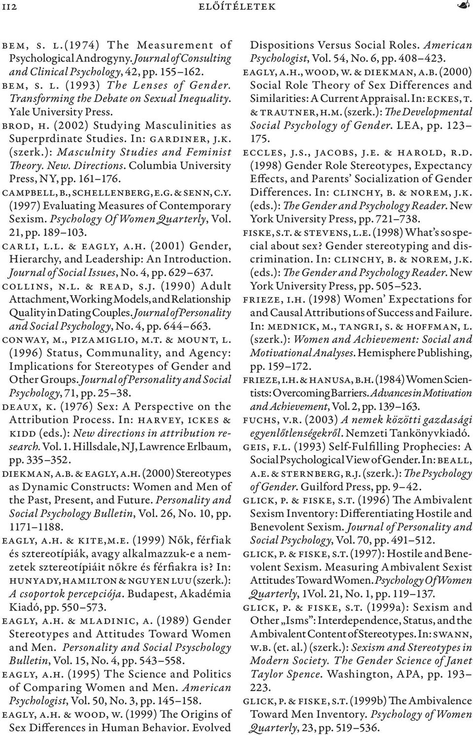 ): Masculnity Studies and Feminist Theory. New. Directions. Columbia University Press, NY, pp. 161 176. Campbell, B., Schellenberg, E.G. & Senn, C.Y. (1997) Evaluating Measures of Contemporary Sexism.