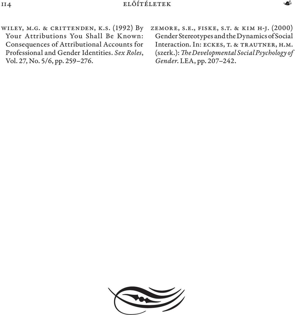 and Gender Identities. Sex Roles, Vol. 27, No. 5/6, pp. 259 276. Zemore, S.E., Fiske, S.T. & Kim H-J.