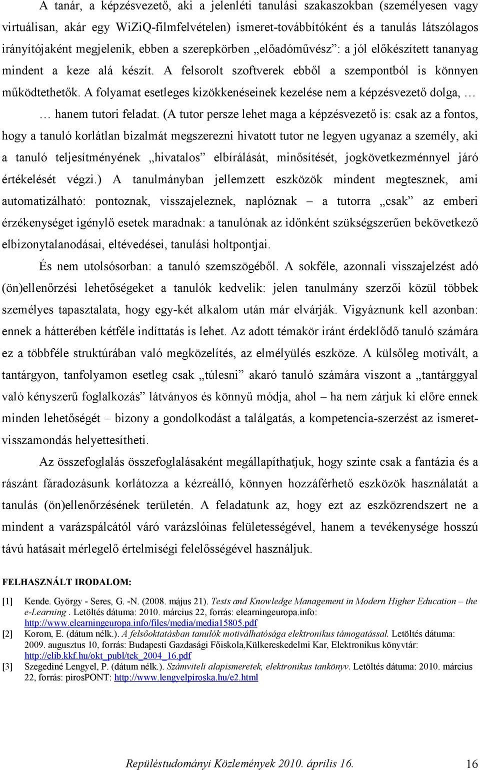 A folyamat esetleges kizökkenéseinek kezelése nem a képzésvezető dolga, hanem tutori feladat.