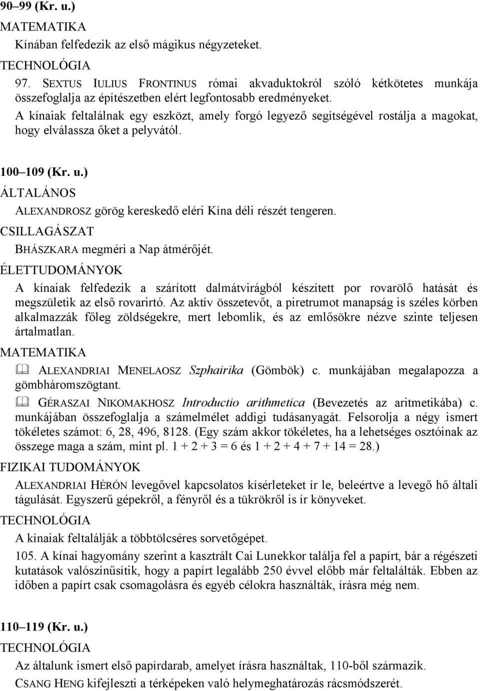 BHÁSZKARA megméri a Nap átmérőjét. A kínaiak felfedezik a szárított dalmátvirágból készített por rovarölő hatását és megszületik az első rovarirtó.